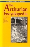 The Arthurian Encyclopedia by Raymond H. Thompson, Geoffrey Ashe, Norris J. Lacy, Marianne E. Kalinke, Sandra Ness Ihle