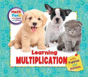 Learning Multiplication with Puppies and Kittens by Linda R. Baker