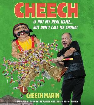 Cheech Is Not My Real Name: ...But Don't Call Me Chong by Cheech Marin