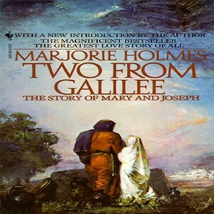 Two from Galilee: The Story of Mary and Joseph by Marjorie Holmes