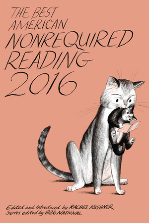 The Best American Nonrequired Reading 2016 by Rachel Kushner, 826 National