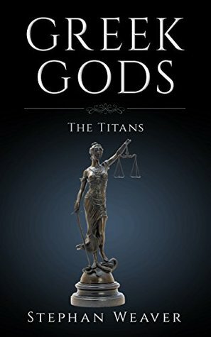 Greek Gods: The Titans (Greek Gods and Heroes Book 2) by Stephan Weaver