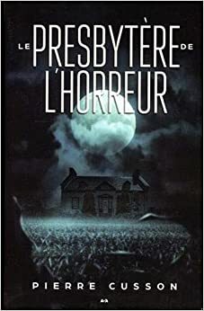 Le presbytère de l'horreur by Pierre Cusson