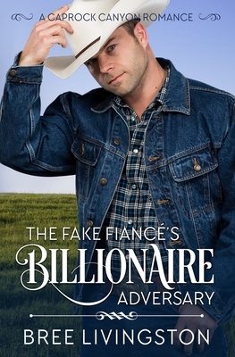 The Fake Fiance's Billionaire Adversary: A Caprock Canyon Romance Book Two by Bree Livingston