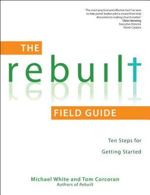 The Rebuilt: Ten Steps for Getting Started by Michael White, Tom Corcoran