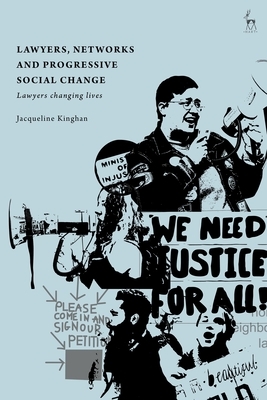 Lawyers, Networks and Progressive Social Change: Lawyers Changing Lives by Jacqueline Kinghan