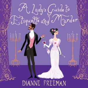 A Lady's Guide to Etiquette and Murder by Dianne Freeman