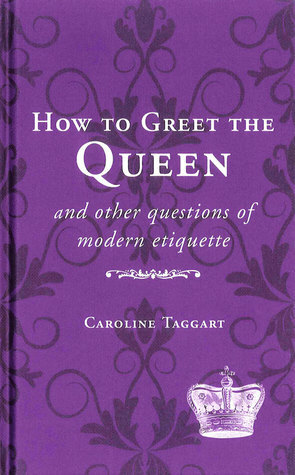 Her Ladyship's Guide to Royal Etiquette by Caroline Taggart
