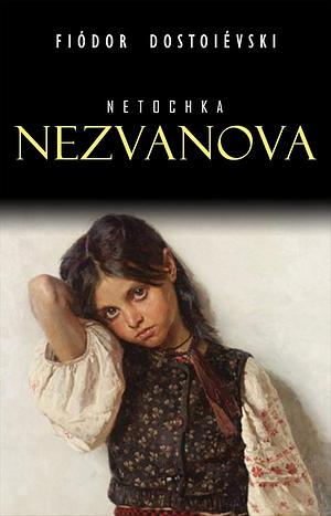 Netochka Nezvanova by Fyodor Dostoevsky