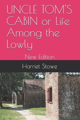 UNCLE TOM'S CABIN or Life Among the Lowly: New Edition by Harriet Beecher Stowe, Teratak Publishing