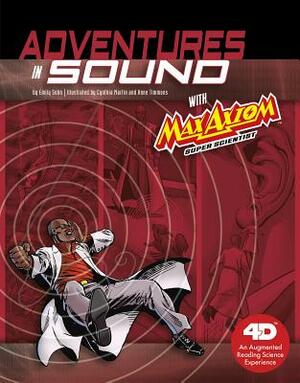 Adventures in Sound with Max Axiom Super Scientist: 4D an Augmented Reading Science Experience by Emily Sohn