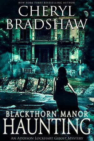 Blackthorn Manor Haunting by Cheryl Bradshaw