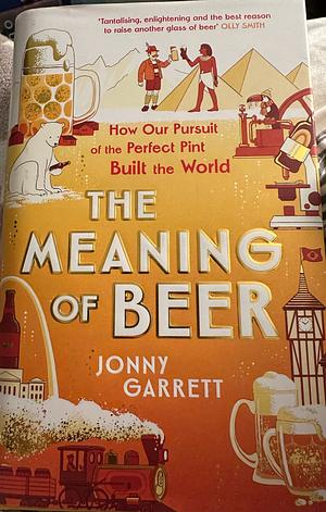 The Meaning of Beer by Jonny Garrett