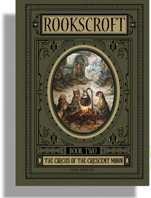 Rookscroft: The Circus of the Crescent Moon by Jayne Siroshton