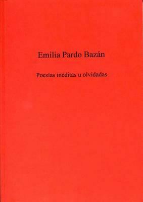 Poesías Inéditas U Olvidadas by Emilia Pardo Bazán, Emilia Pardo Bazán