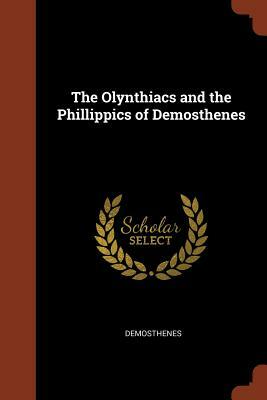 The Olynthiacs and the Phillippics of Demosthenes by Demosthenes