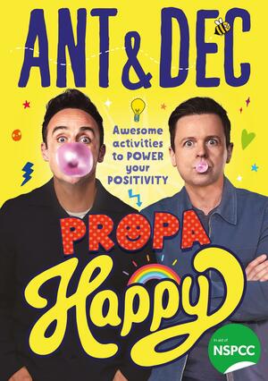 Propa Happy: Awesome Activities to Power Your Positivity by Declan Donnelly, Ant McPartlin