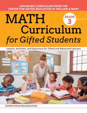 Math Curriculum for Gifted Students (Grade 3): Lessons, Activities, and Extensions for Gifted and Advanced Learners by Center for Gifted Education, Margaret Jess Patti