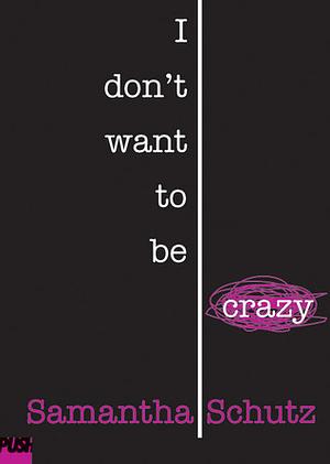 I Don't Want To Be Crazy by Samantha Schutz