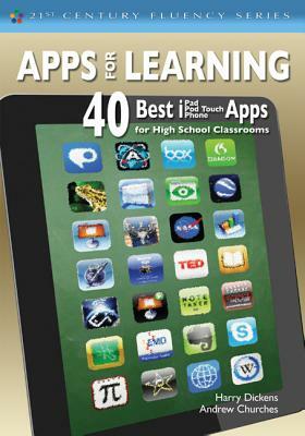 Apps for Learning: 40 Best Ipad/iPod Touch/iPhone Apps for High School Classrooms by Andrew Churches, Harry J. Dickens