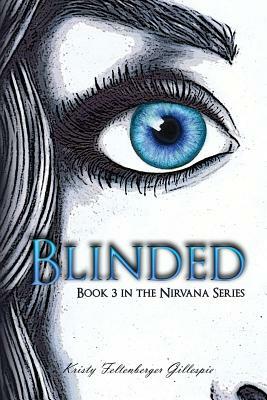 Blinded: Book 3 in the Nirvana Series by Kristy Feltenberger Gillespie