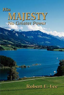 His Majesty: No Greater Power by Robert Lee