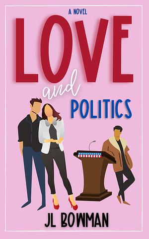 Love and Politics by JL Bowman