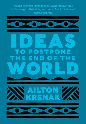 Ideas to Postpone the End of the World by Ailton Krenak