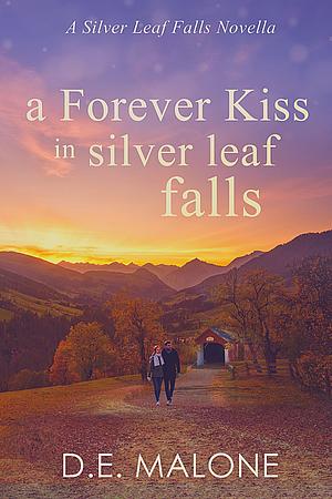 A Forever Kiss in Silver Leaf Falls by D.E. Malone