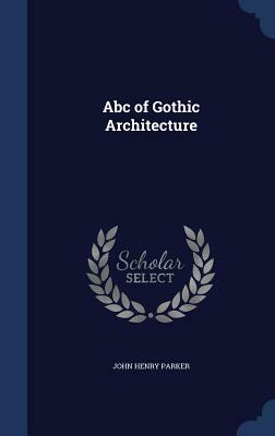 ABC of Gothic Architecture by John Henry Parker