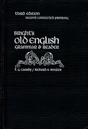 Bright's Old English Grammar by Frederic G. Cassidy, Richard N. Ringler, James Wilson Bright