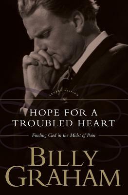 Hope for the Troubled Heart: Finding God in the Midst of Pain by Billy Graham