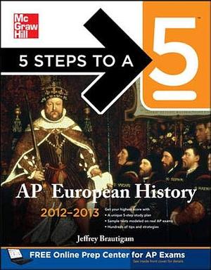 5 Steps to a 5 AP European History, 2012-2013 Edition by Jeffrey Brautigam