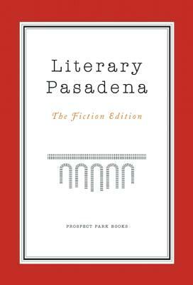 Literary Pasadena: The Fiction Edition by Victoria Patterson, David Ebershoff, Jervey Tervalon, Patty O'Sullivan