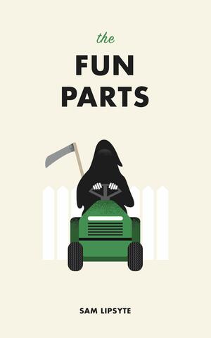 The Fun Parts by Sam Lipsyte