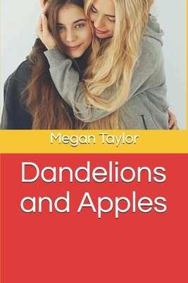 Dandelions and Apples by Megan Taylor