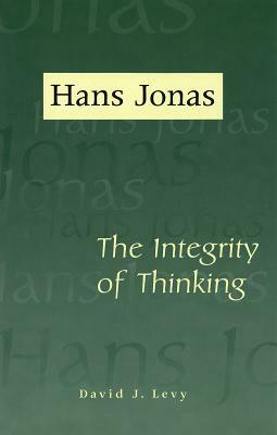 Hans Jonas: The Integrity of Thinking by David J. Levy