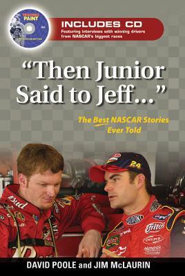 "then Junior Said to Jeff. . .": The Best NASCAR Stories Ever Told [With CD] by David Poole, Jim McLaurin