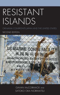 Resistant Islands: Okinawa Confronts Japan and the United States, Second Edition by Satoko Oka Norimatsu, Gavan McCormack