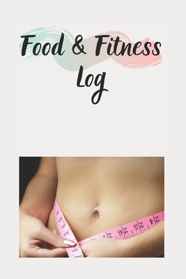 Food & Fitness Log: Keep Track Of Your Journey to Health by M. B