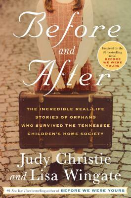 Before and After: The Incredible Real-Life Stories of Orphans Who Survived the Tennessee Children's Home Society by Judy Christie, Lisa Wingate