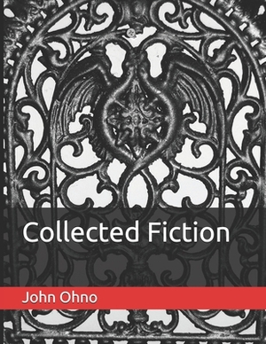 Collected Fiction by John Ohno
