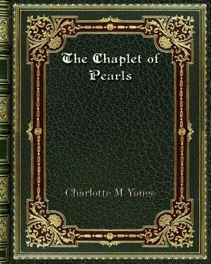 The Chaplet of Pearls by Charlotte Mary Yonge