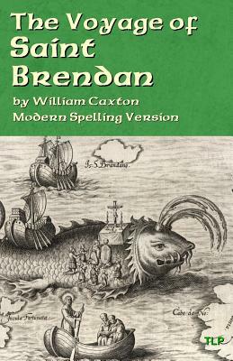 The Voyage of Saint Brendan: Modern Spelling Version by William Caxton, Simon Webb