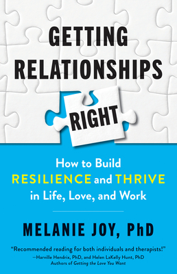 Getting Relationships Right: How to Build Resilience and Thrive in Life, Love, and Work by Melanie Joy