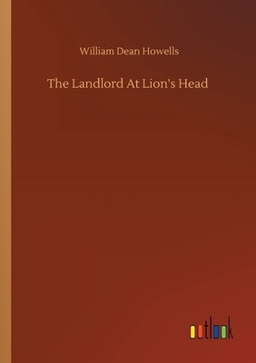 The Landlord At Lion's Head by William Dean Howells