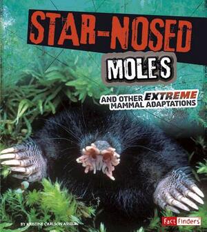 Star-Nosed Moles and Other Extreme Mammal Adaptations by Jody S. Rake
