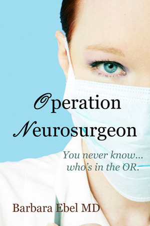 Operation Neurosurgeon by Barbara Ebel