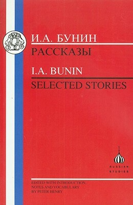 Bunin: Selected Stories by I. A. Bunin, Ivan Alexeievich Bunin