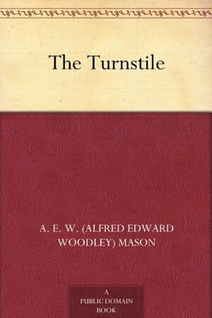The Turnstile by A.E.W. Mason
